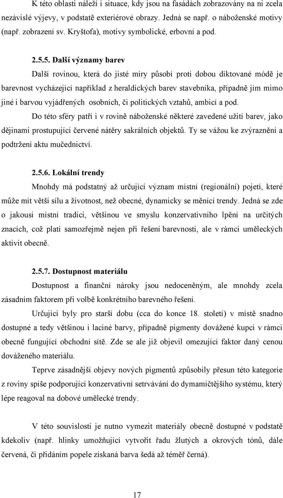 5. Další významy barev Další rovinou, která do jisté míry působí proti dobou diktované módě je barevnost vycházející například z heraldických barev stavebníka, případně jím mimo jiné i barvou