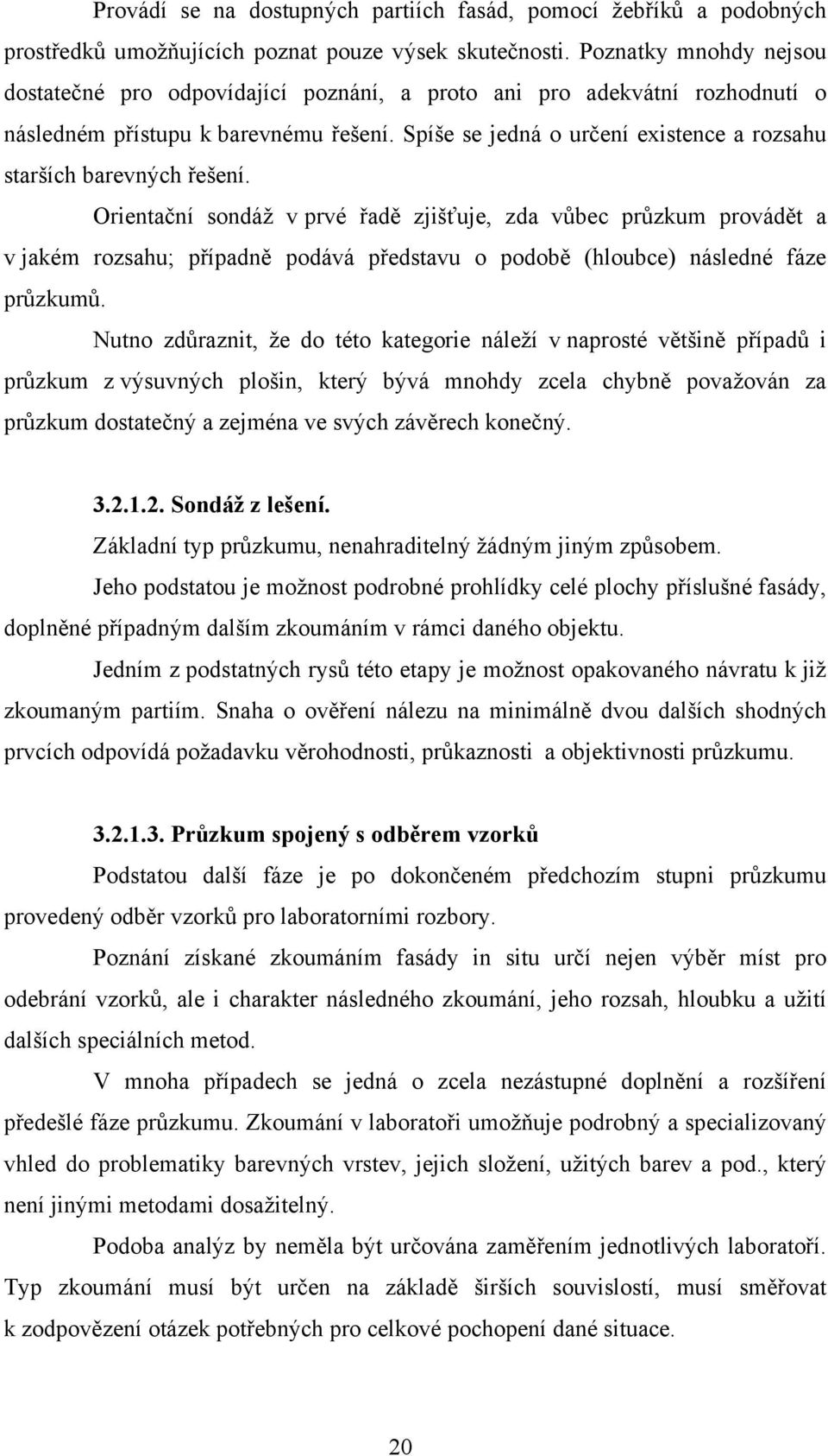 Spíše se jedná o určení existence a rozsahu starších barevných řešení.
