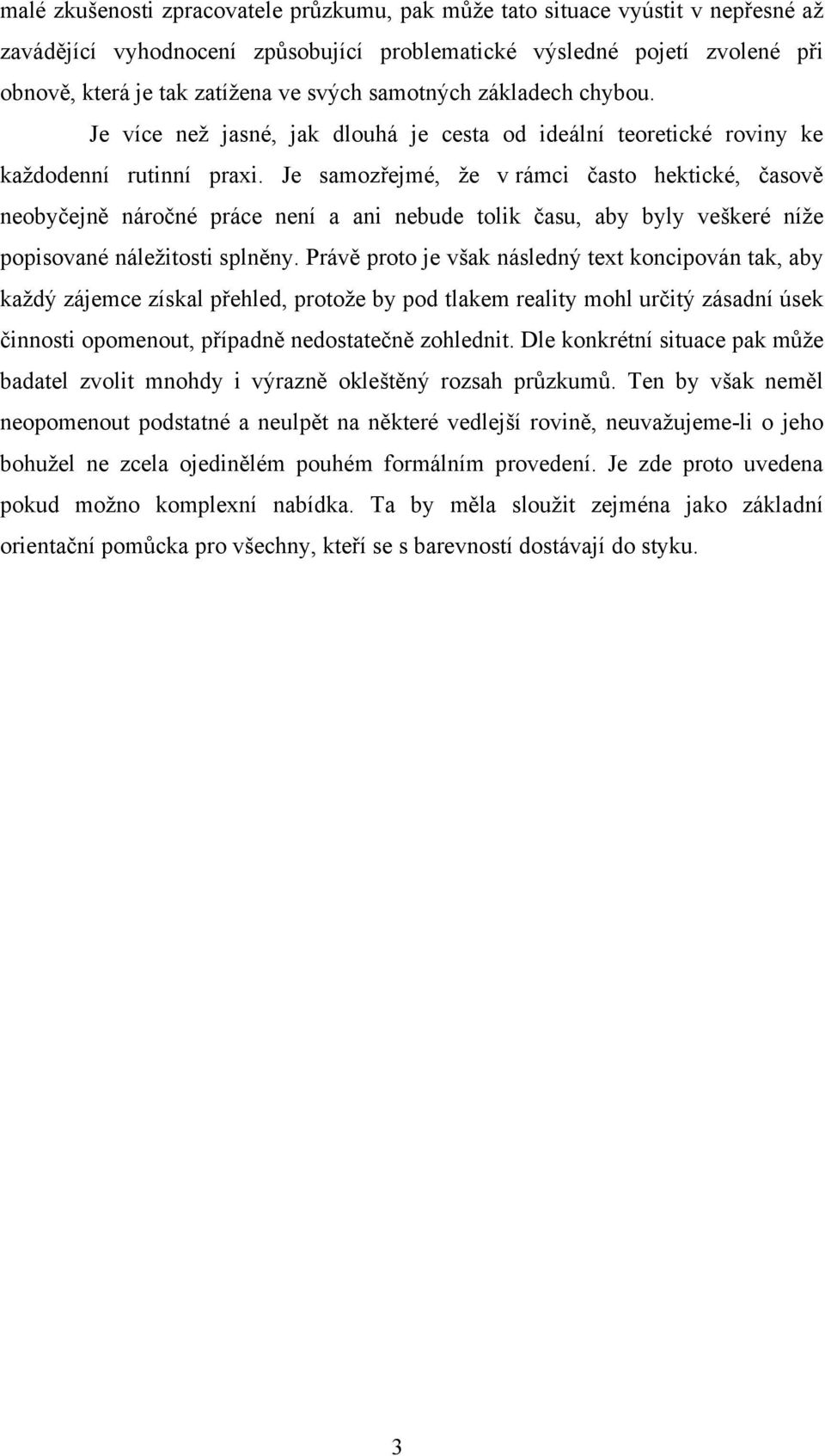 Je samozřejmé, že v rámci často hektické, časově neobyčejně náročné práce není a ani nebude tolik času, aby byly veškeré níže popisované náležitosti splněny.