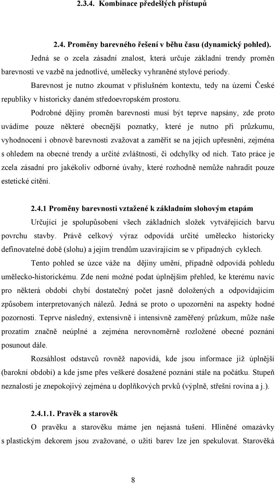 Barevnost je nutno zkoumat v příslušném kontextu, tedy na území České republiky v historicky daném středoevropském prostoru.