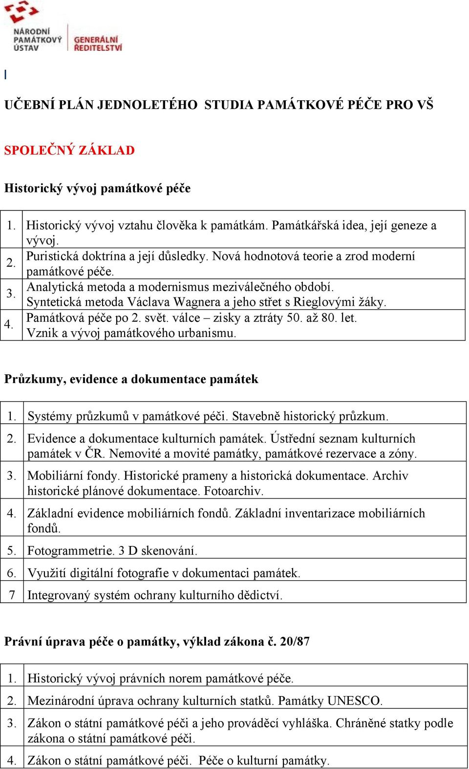 Syntetická metoda Václava Wagnera a jeho střet s Rieglovými žáky.. Památková péče po. svět. válce zisky a ztráty 50. až 80. let. Vznik a vývoj památkového urbanismu.