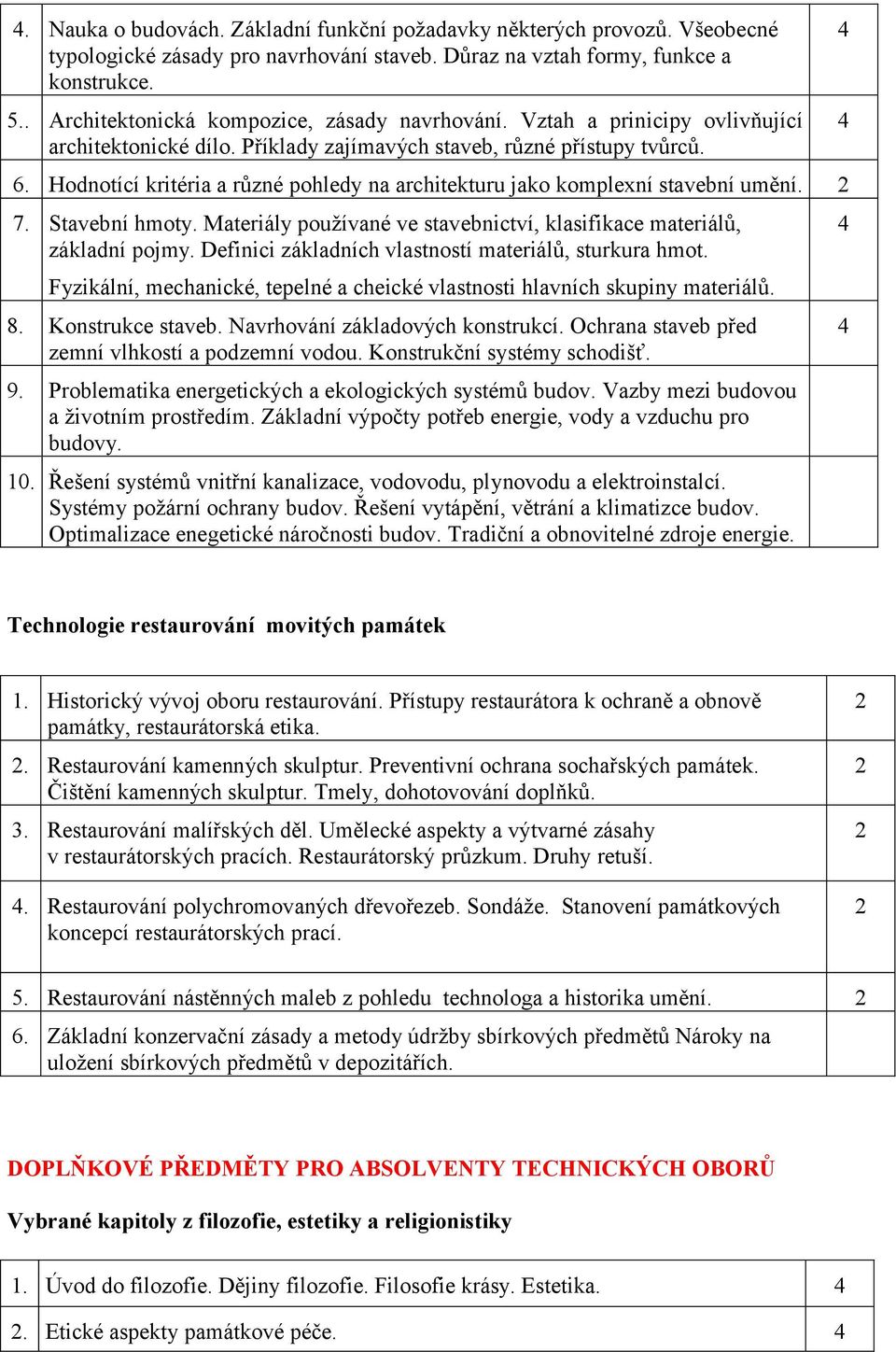 Hodnotící kritéria a různé pohledy na architekturu jako komplexní stavební umění. 7. Stavební hmoty. Materiály používané ve stavebnictví, klasifikace materiálů, základní pojmy.