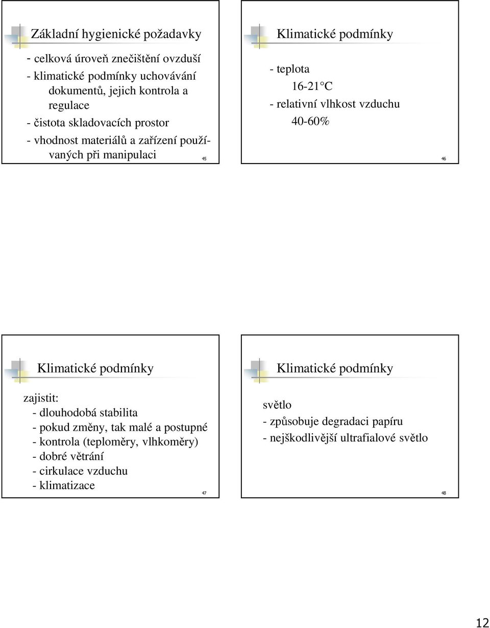 používaných při manipulaci 45 46 Klimatické podmínky Klimatické podmínky zajistit: - dlouhodobá stabilita - pokud změny, tak malé a postupné -