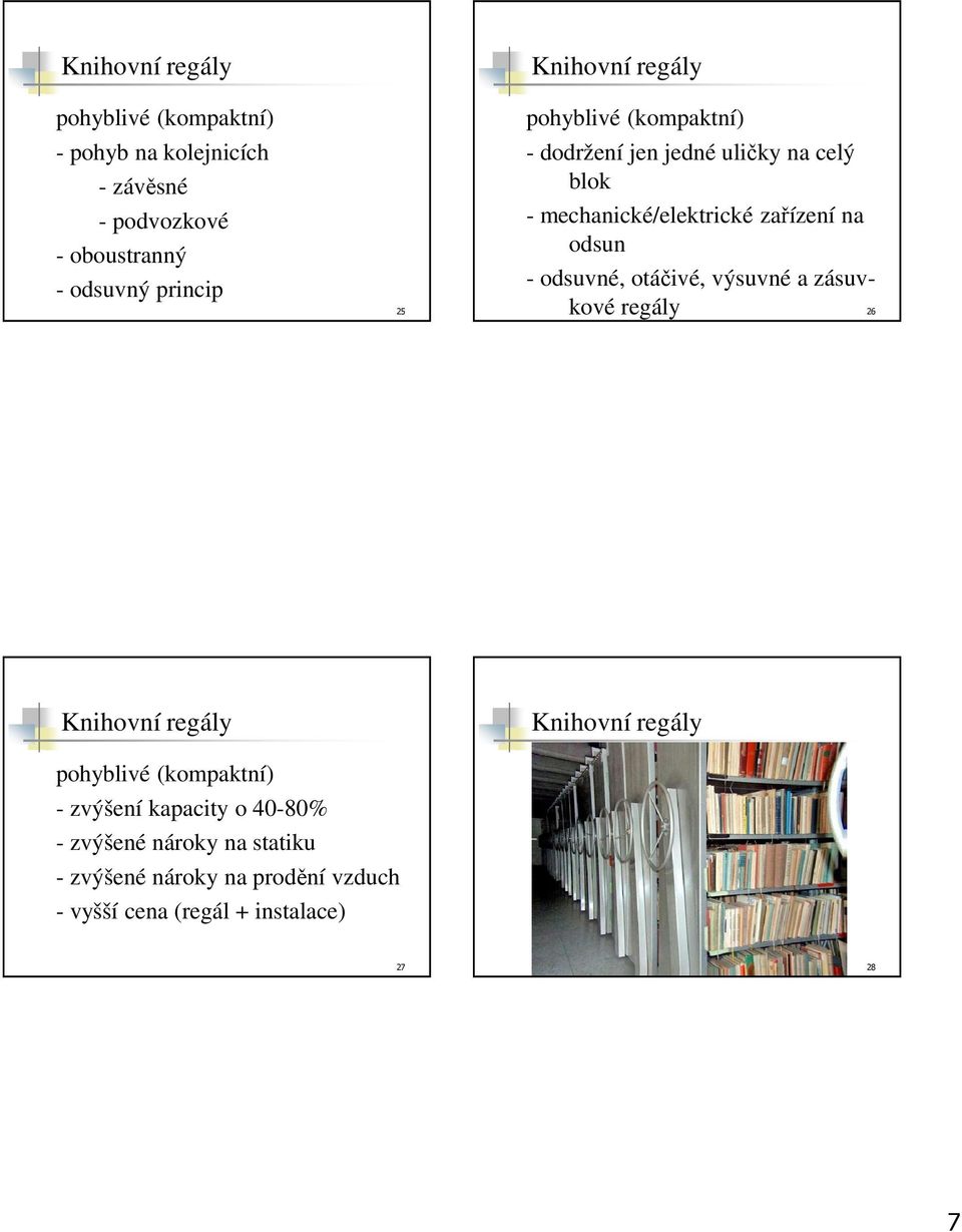 odsun - odsuvné, otáčivé, výsuvné a zásuvkové regály 26 Knihovní regály Knihovní regály pohyblivé (kompaktní) -