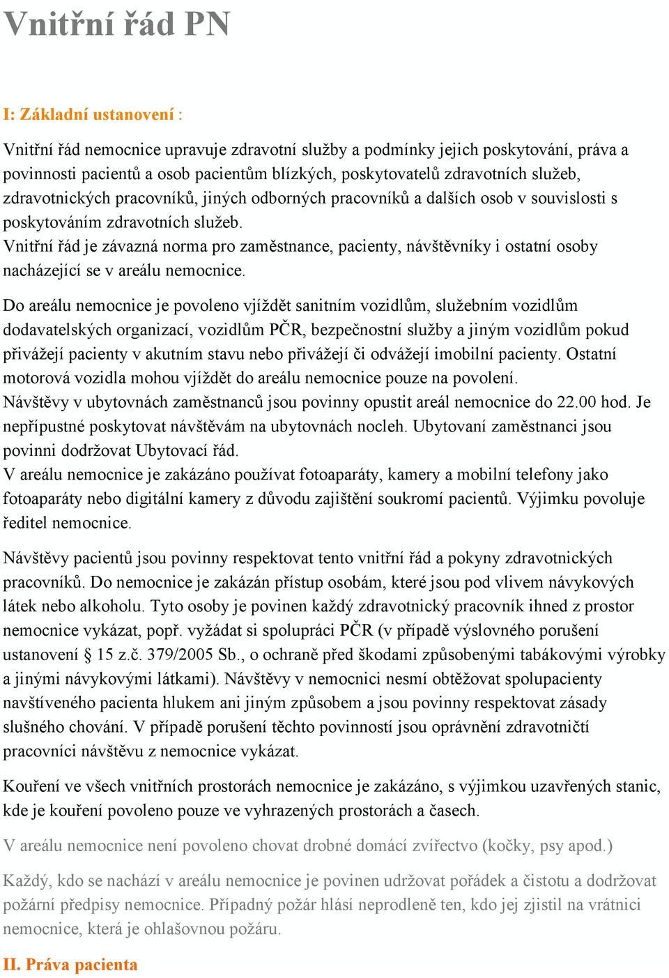 Vnitřní řád je závazná norma pro zaměstnance, pacienty, návštěvníky i ostatní osoby nacházející se v areálu nemocnice.