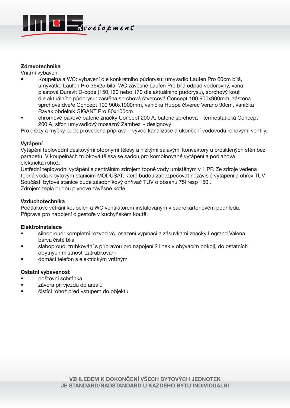 900x1900mm, vanička Huppe čtverec Verano 90cm, vanička Ravak obdélník GIGANT Pro 80x100cm chromové pákové baterie značky Concept 200 A, baterie sprchová termostatická Concept 200 A, sifon umyvadlový