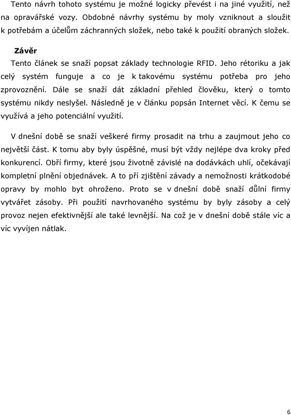 Jeho rétoriku a jak celý systém funguje a co je k takovému systému potřeba pro jeho zprovoznění. Dále se snaží dát základní přehled člověku, který o tomto systému nikdy neslyšel.