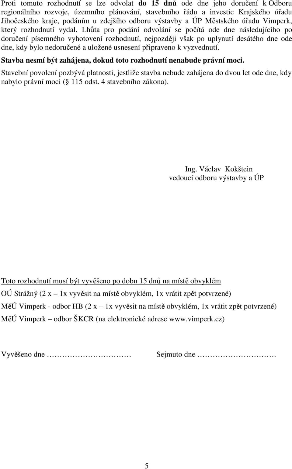 Lhůta pro podání odvolání se počítá ode dne následujícího po doručení písemného vyhotovení rozhodnutí, nejpozději však po uplynutí desátého dne ode dne, kdy bylo nedoručené a uložené usnesení