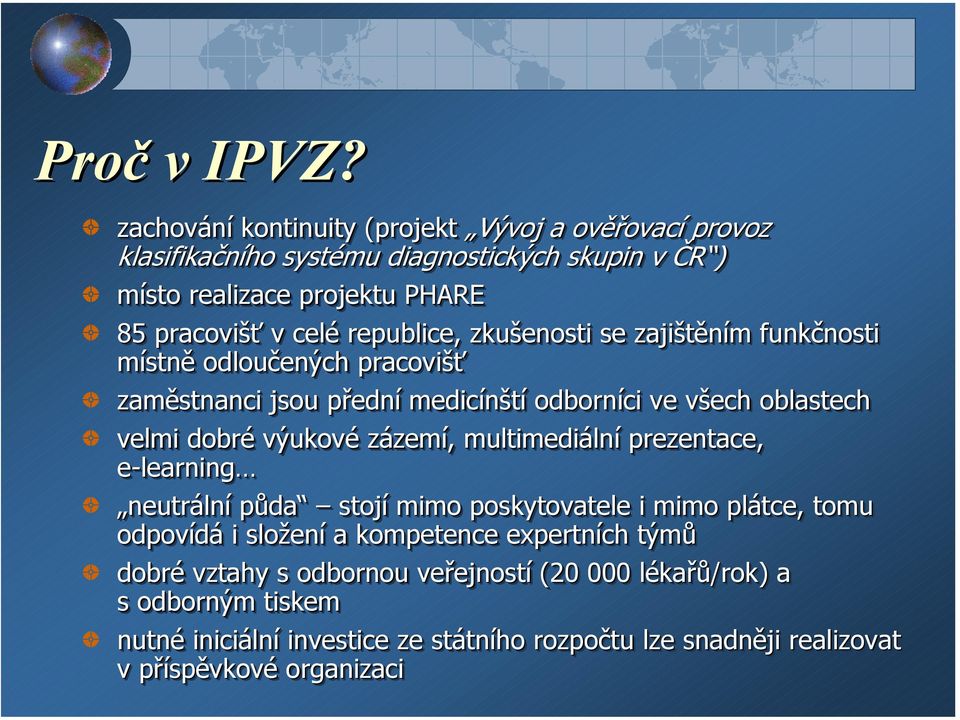 republice, zkušenosti se zajištěním funkčnosti místně odloučených pracovišť zaměstnanci jsou přední medicínští odborníci ve všech oblastech velmi dobré výukové