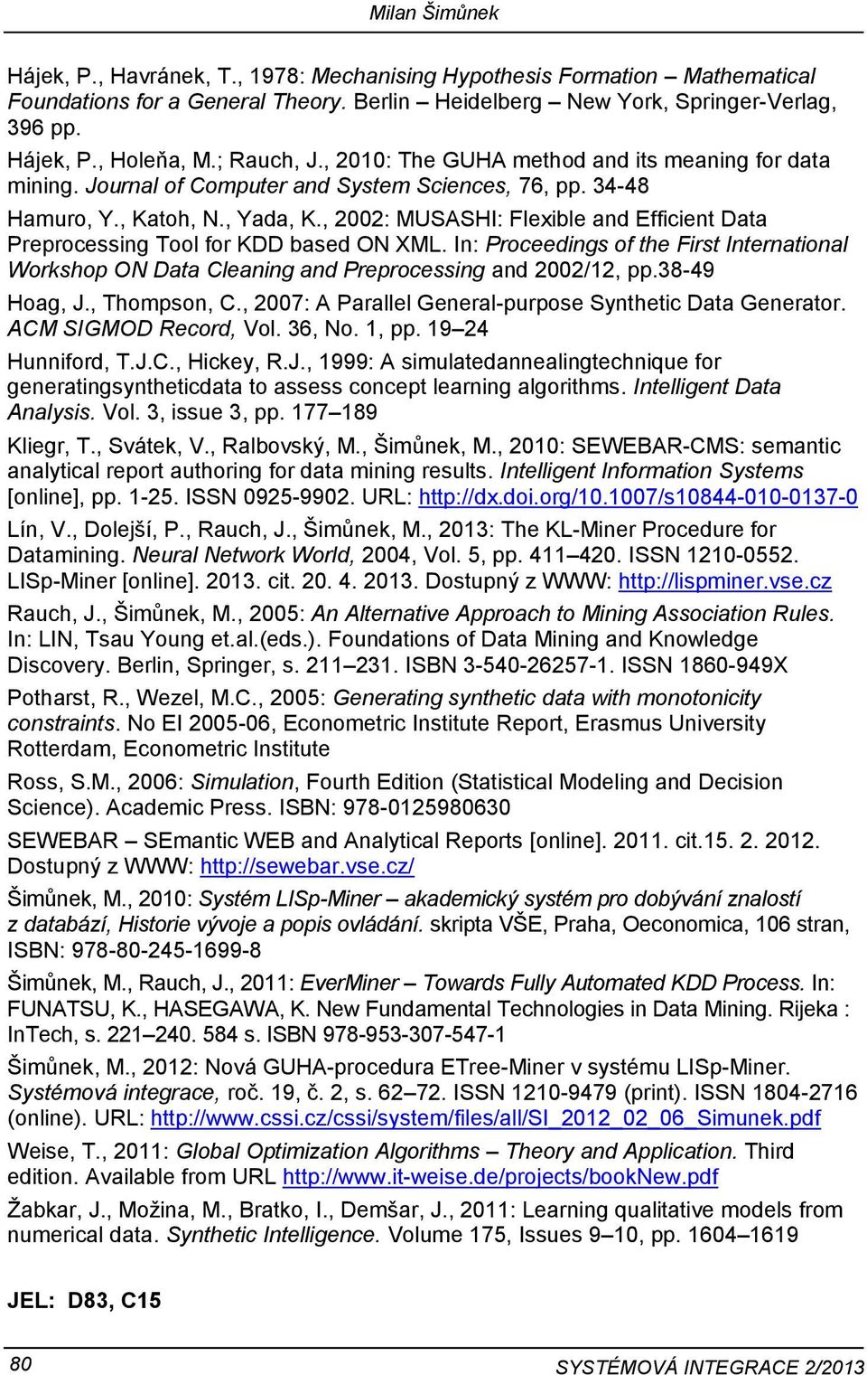 , 2002: MUSASHI: Flexible and Efficient Data Preprocessing Tool for KDD based ON XML. In: Proceedings of the First International Workshop ON Data Cleaning and Preprocessing and 2002/12, pp.