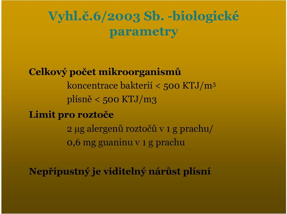 koncentrace bakterií < 500 KTJ/m 3 plísně < 500 KTJ/m3 Limit