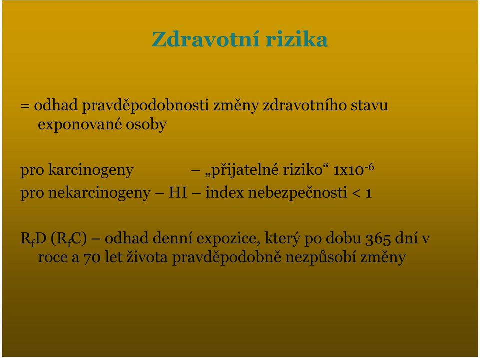 nekarcinogeny HI index nebezpečnosti < 1 R f D (R f C) odhad denní