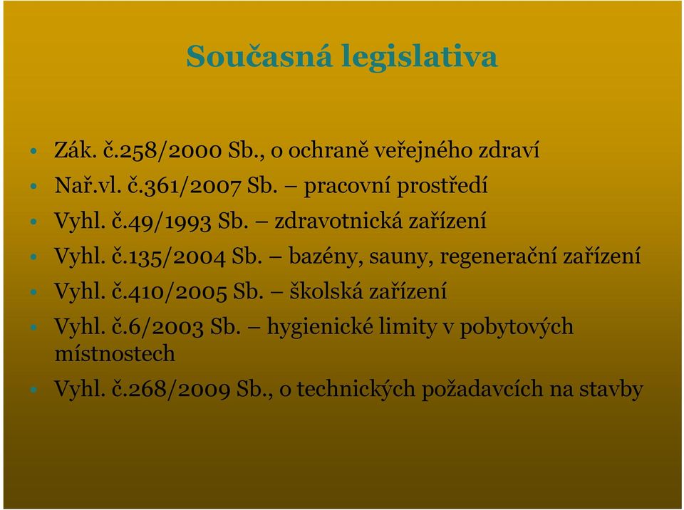 bazény, sauny, regenerační zařízení Vyhl. č.410/2005 Sb. školská zařízení Vyhl. č.6/2003 Sb.