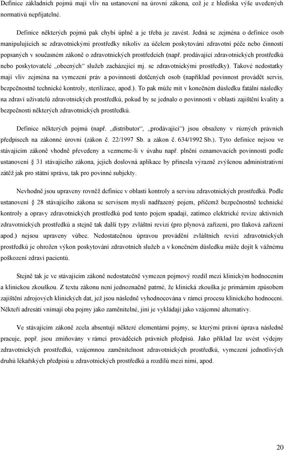 (např. prodávající zdravotnických prostředků nebo poskytovatelé obecných služeb zacházející mj. se zdravotnickými prostředky).