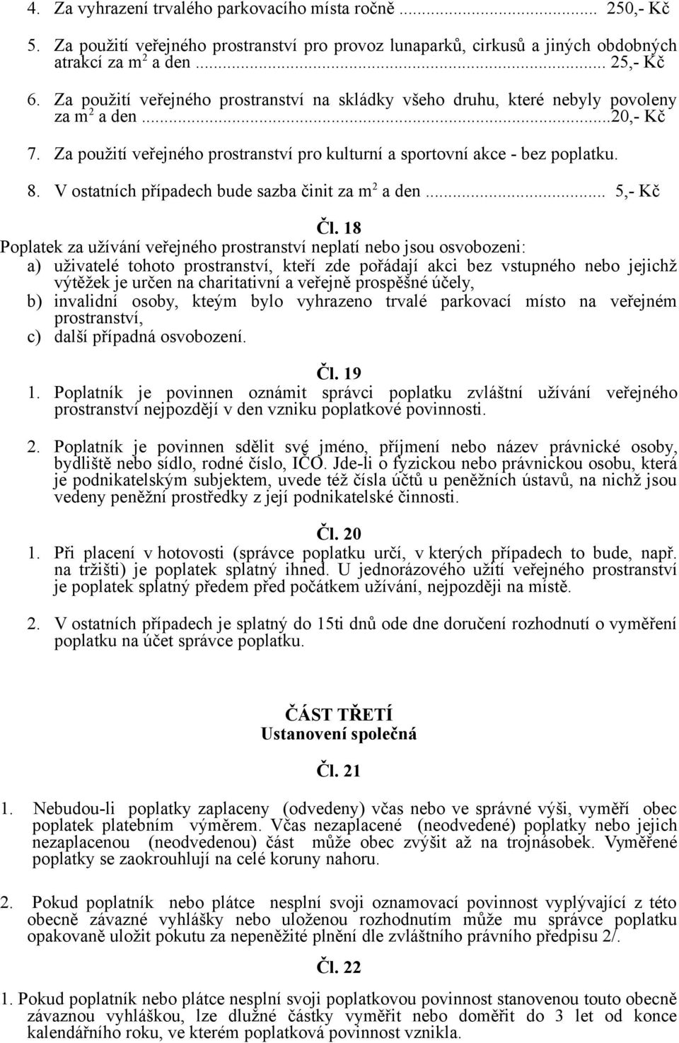 V ostatních případech bude sazba činit za m 2 a den... 5,- Kč Čl.