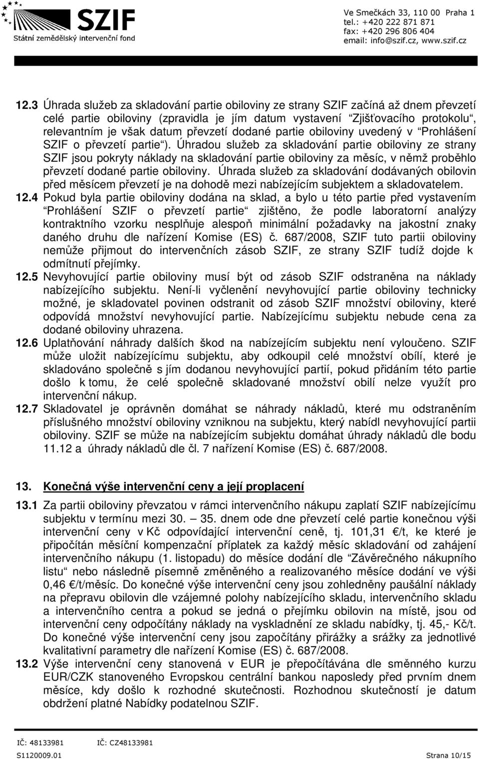 převzetí dodané partie obiloviny uvedený v Prohlášení SZIF o převzetí partie ).