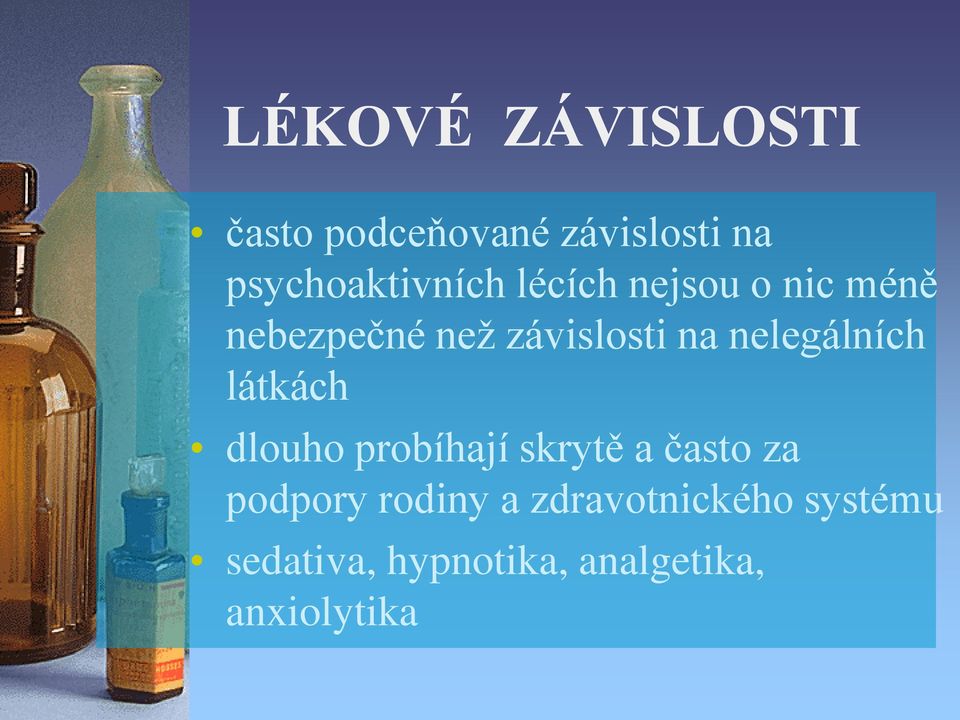 závislosti na nelegálních látkách dlouho probíhají skrytě a