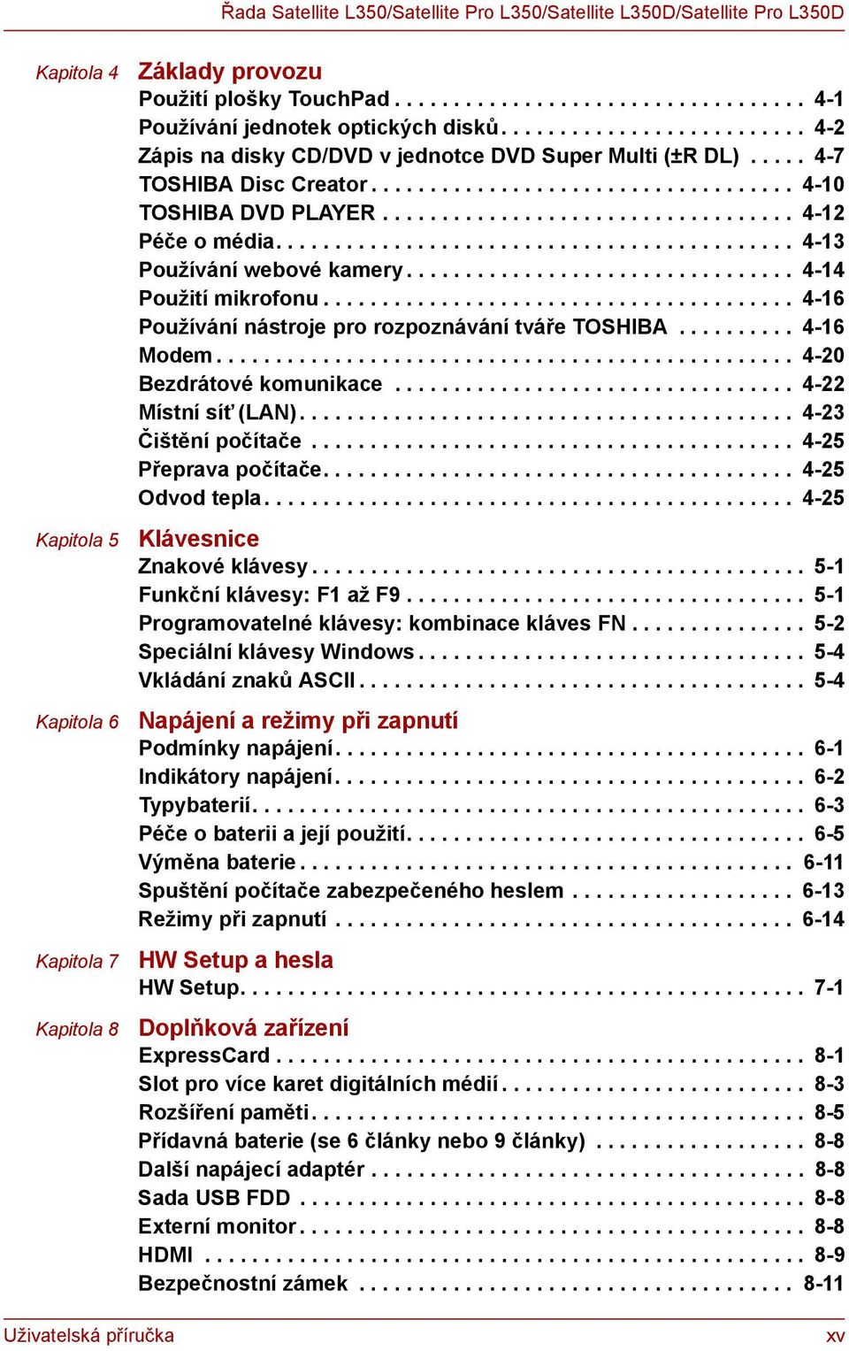 ................................... 4-10 TOSHIBA DVD PLAYER................................... 4-12 Péče o média............................................ 4-13 Používání webové kamery.