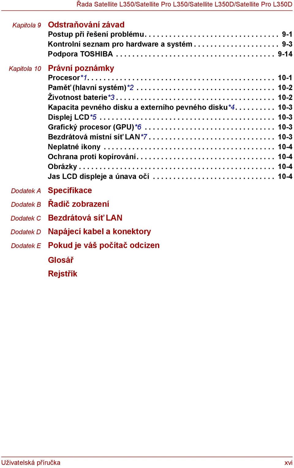 ............................................. 10-1 Paměť (hlavní systém)*2.................................. 10-2 Životnost baterie*3....................................... 10-2 Kapacita pevného disku a externího pevného disku*4.