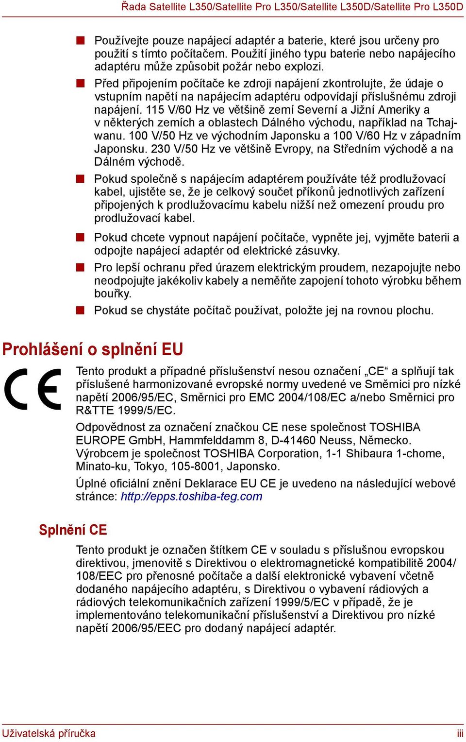 Před připojením počítače ke zdroji napájení zkontrolujte, že údaje o vstupním napětí na napájecím adaptéru odpovídají příslušnému zdroji napájení.