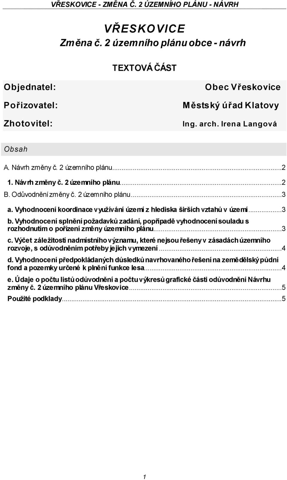 Vyhodnocení splnění požadavků zadání, popřípadě vyhodnocení souladu s rozhodnutím o pořízení změny územního plánu...3 c.