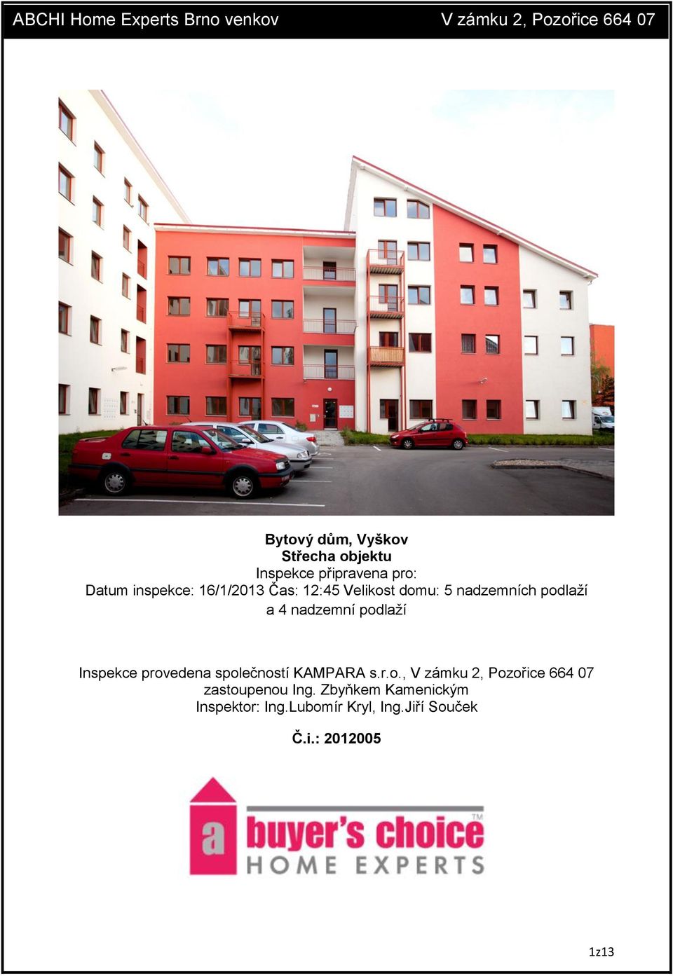 podlaží a 4 nadzemní podlaží Inspekce provedena společností KAMPARA s.r.o., V zámku 2, Pozořice 664 07 zastoupenou Ing.