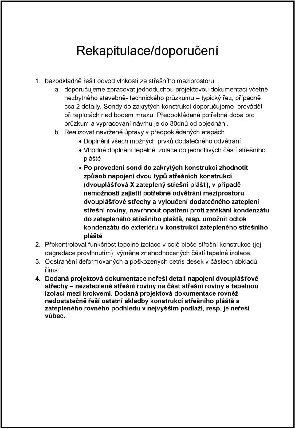 Sondy do zakrytých konstrukcí doporučujeme provádět při teplotách nad bo