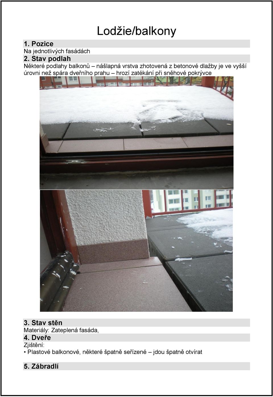 vyšší úrovni než spára dveřního prahu hrozí zatékání při sněhové pokrývce 3.