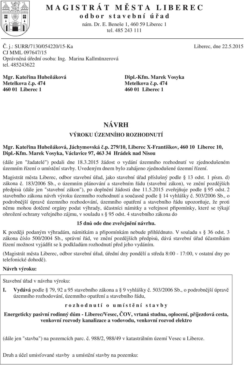 Kate ina Hube áková, Jáchymovská.p. 279/10, Liberec X-Františkov, 460 10 Liberec 10, Dipl.-Kfm. Marek Vosyka, Václavice 97, 463 