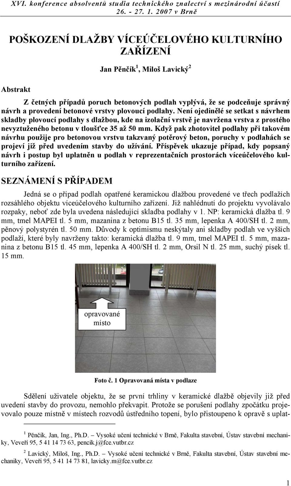 Když pak zhotovitel podlahy při takovém návrhu použije pro betonovou vrstvu takzvaný potěrový beton, poruchy v podlahách se projeví již před uvedením stavby do užívání.