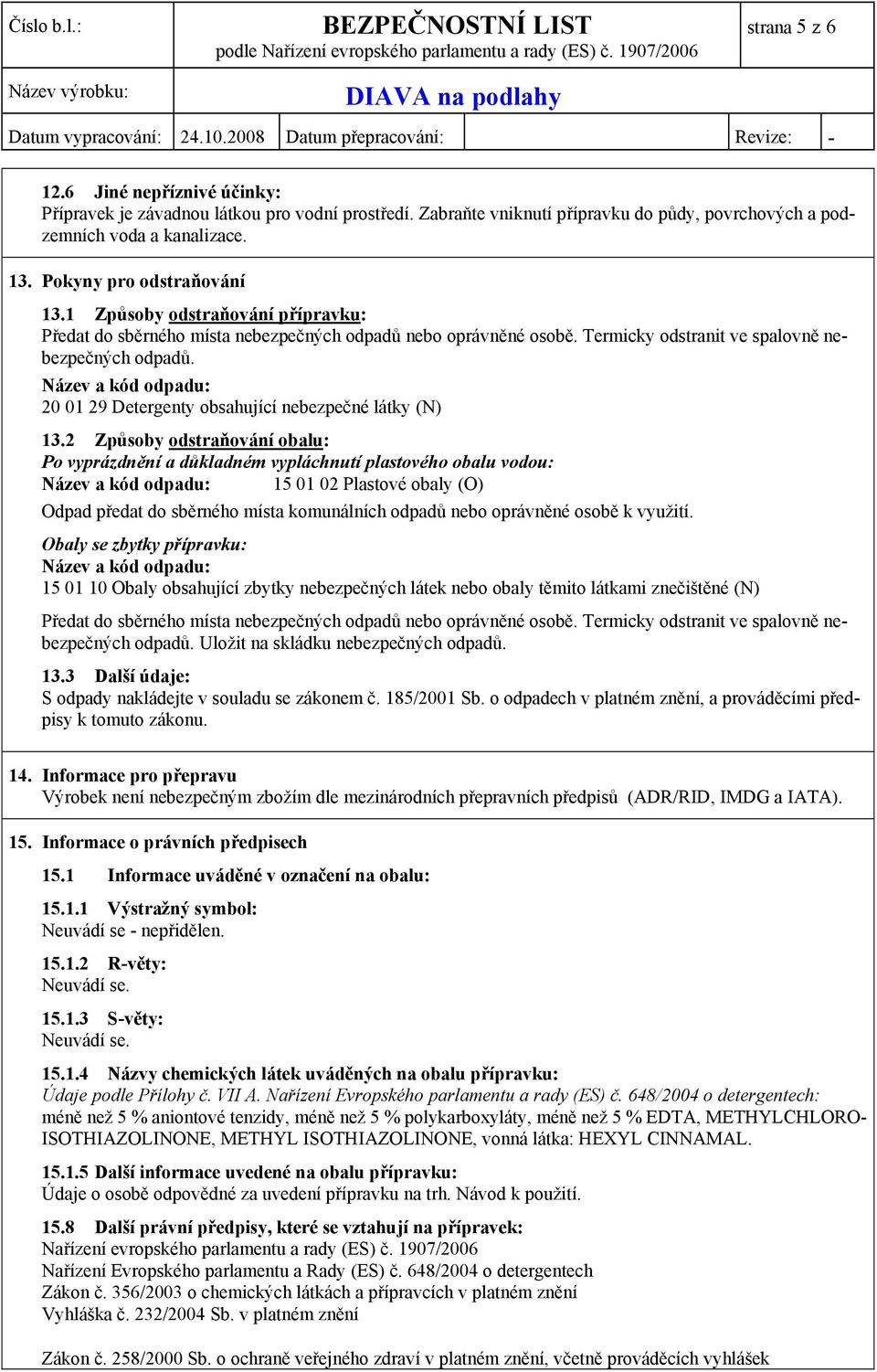 Název a kód odpadu: 20 01 29 Detergenty obsahující nebezpečné látky (N) 13.