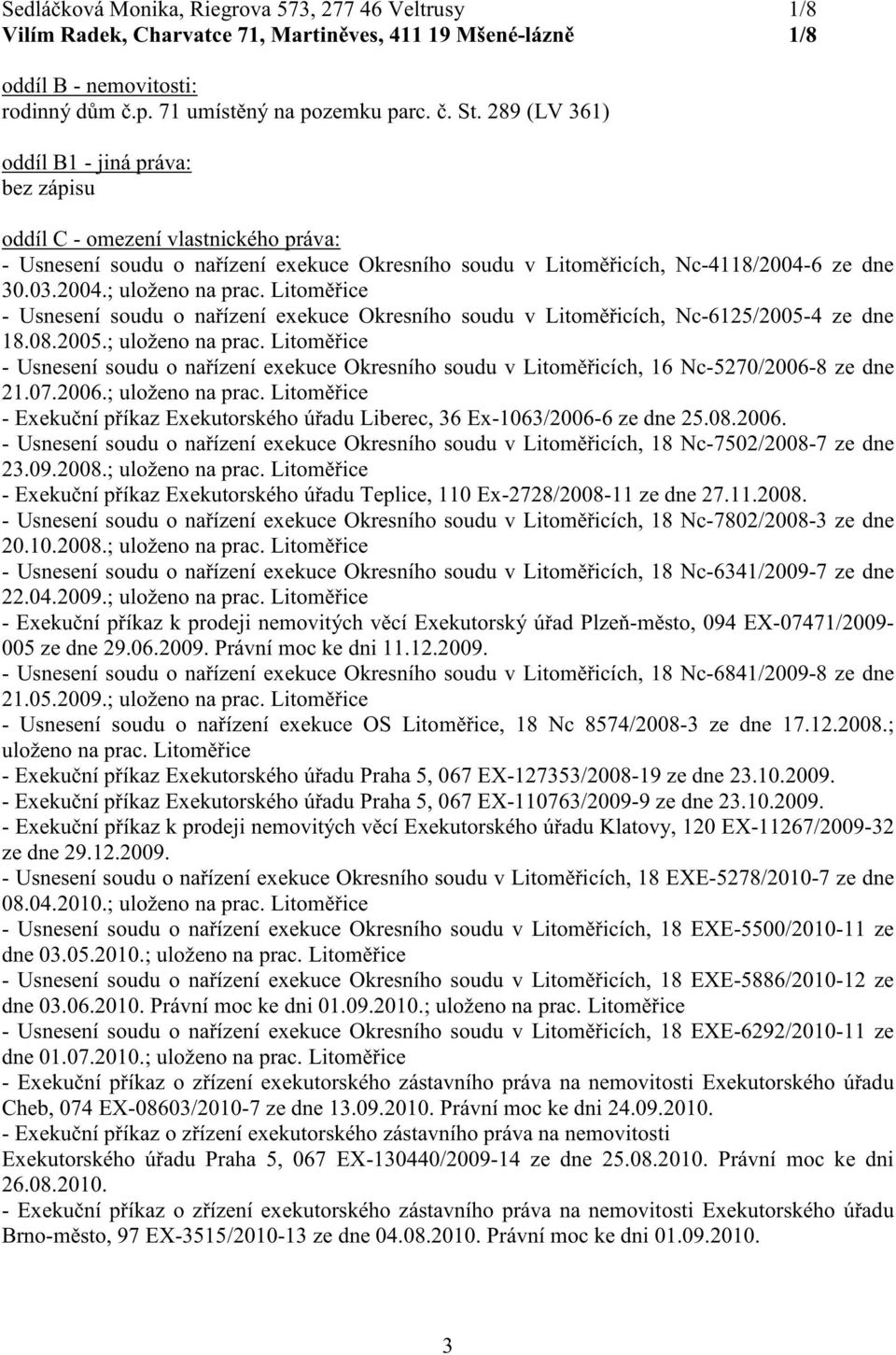 Litom ice - Usnesení soudu o na ízení exekuce Okresního soudu v Litom icích, Nc-6125/2005-4 ze dne 18.08.2005.; uloženo na prac.