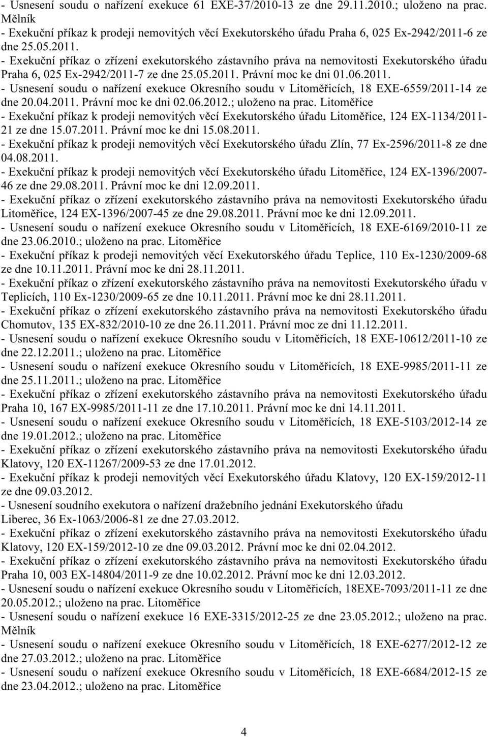 06.2012.; uloženo na prac. Litom ice - Exeku ní p íkaz k prodeji nemovitých v cí Exekutorského ú adu Litom ice, 124 EX-1134/2011-