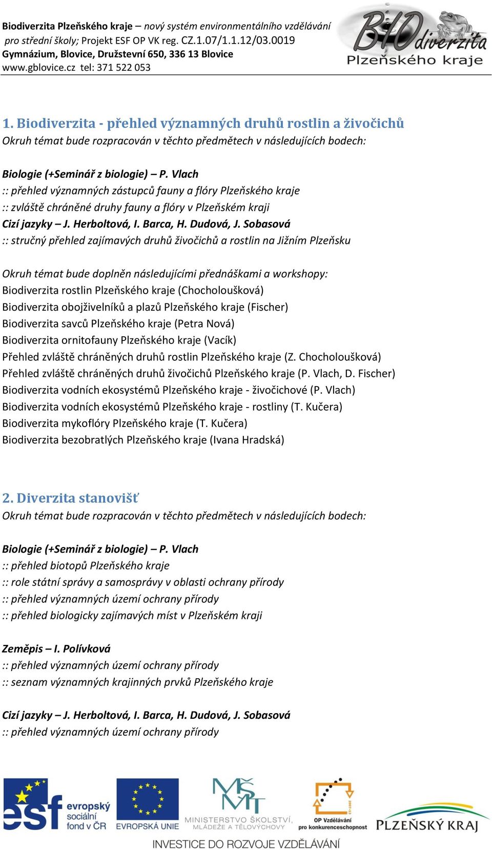 Sobasová :: stručný přehled zajímavých druhů živočichů a rostlin na Jižním Plzeňsku Biodiverzita rostlin Plzeňského kraje (Chocholoušková) Biodiverzita obojživelníků a plazů Plzeňského kraje