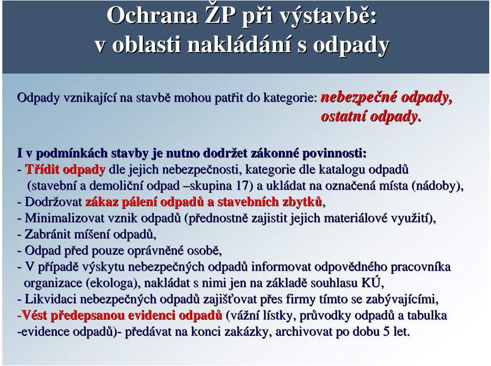 označen ená místa (nádoby), - Dodržovat ovat zákaz pálenp lení odpadů a stavebních zbytků, - Minimalizovat vznik odpadů (přednostn ednostně zajistit jejich materiálov lové využit ití), - Zabránit