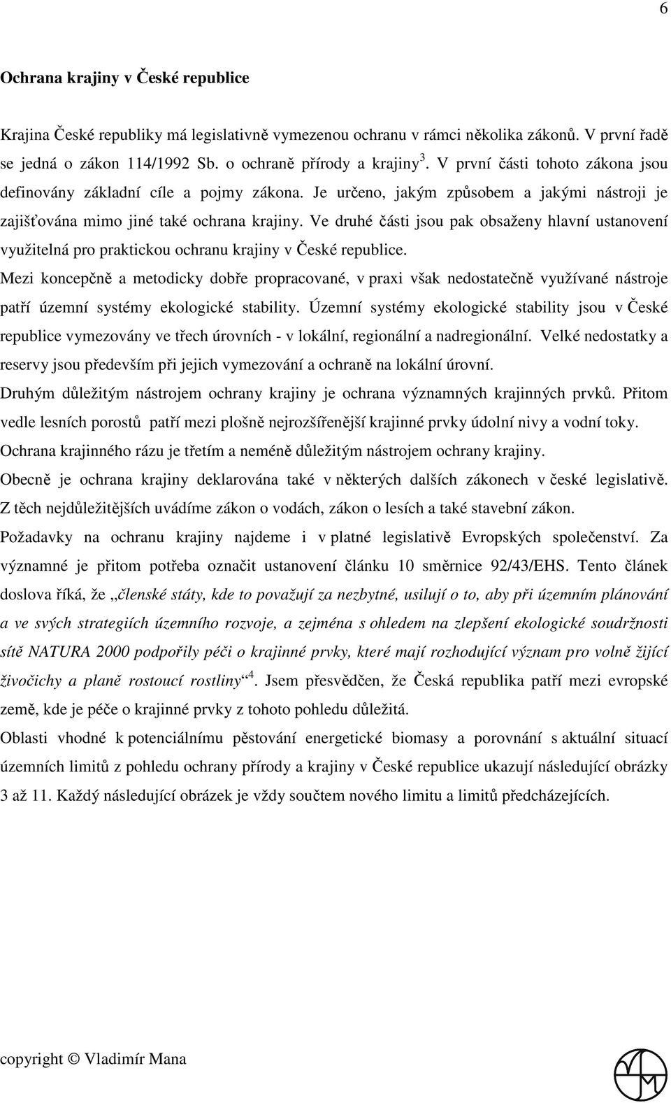 Ve druhé části jsou pak obsaženy hlavní ustanovení využitelná pro praktickou ochranu krajiny v České republice.