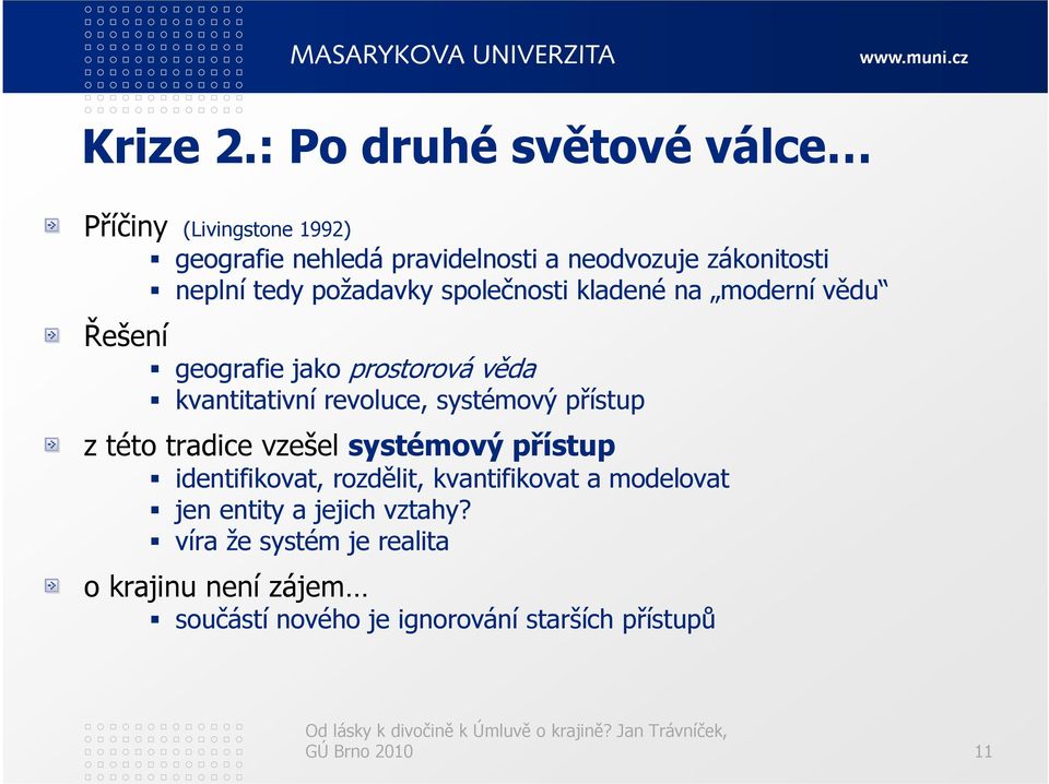 požadavky společnosti kladené na moderní vědu Řešení geografie jako prostorová věda kvantitativní revoluce, systémový