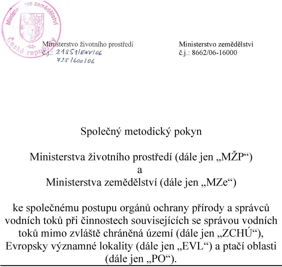 Ministerstva zemědělství (dále jen MZe ) ke společnému postupu orgánů ochrany přírody a správců