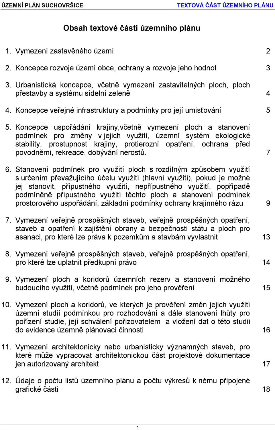 Koncepce uspořádání krajiny,včetně vymezení ploch a stanovení podmínek pro změny v jejich využití, územní systém ekologické stability, prostupnost krajiny, protierozní opatření, ochrana před