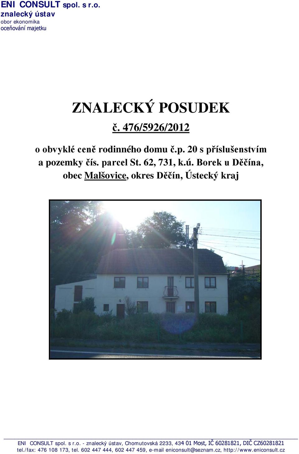 Borek u Děčína, obec Malšovice, okres Děčín, Ústecký kraj ENI CONSULT spol. s r.o. - znalecký ústav, Chomutovská 2233, 434 01 Most, IČ 60281821, DIČ CZ60281821 tel.