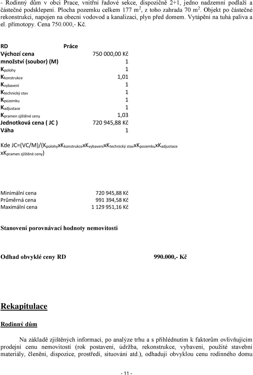 RD Práce Výchozí cena 750 000,00 Kč množství (soubor) (M) 1 Kpolohy 1 Kkonstrukce 1,01 Kvybavení 1 Ktechnický stav 1 Kpozemku 1 Kadjustace 1 Kpramen zjištěné ceny 1,03 Jednotková cena ( JC ) 720