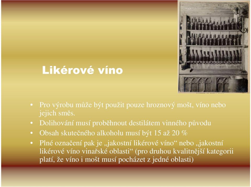 15 až 20 % Plné označení pak je jakostní likérové víno nebo jakostní likérové víno