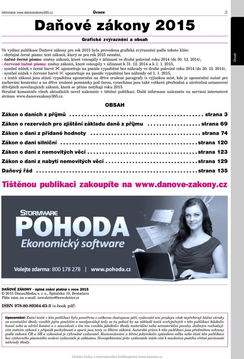 2014), - červené tučné písmo: změny zákonů, které vstoupily v účinnost k 31. 12. 2014 a k 1. 1. 2015, - symbol nůžek v černé barvě upozorňuje na pasáže vypuštěné bez náhrady ve druhé polovině roku 2014 (do 30.