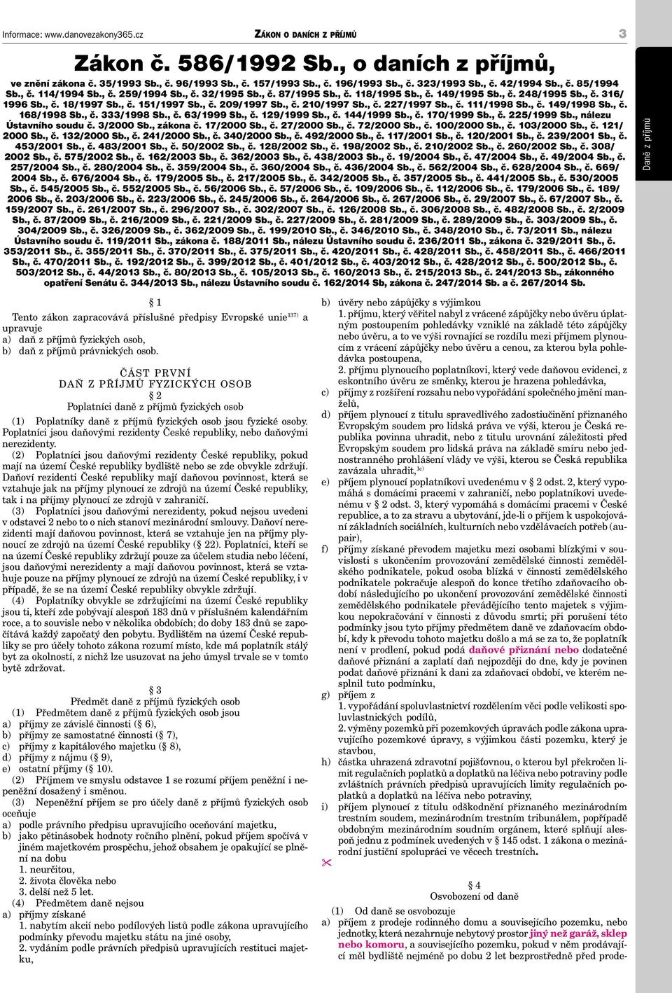 , č. 149/1998 Sb., č. 168/1998 Sb., č. 333/1998 Sb., č. 63/1999 Sb., č. 129/1999 Sb., č. 144/1999 Sb., č. 170/1999 Sb., č. 225/1999 Sb., nálezu Ústavního soudu č. 3/2000 Sb., zákona č. 17/2000 Sb., č. 27/2000 Sb.