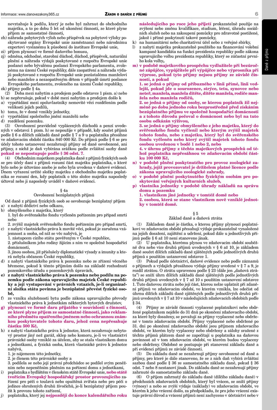 odměna, odchodné, starobní důchod, důchod, příspěvek, naturální plnění a náhrada výdajů poskytované z rozpočtu Evropské unie poslanci nebo bývalému poslanci Evropského parlamentu, zvolenému na území