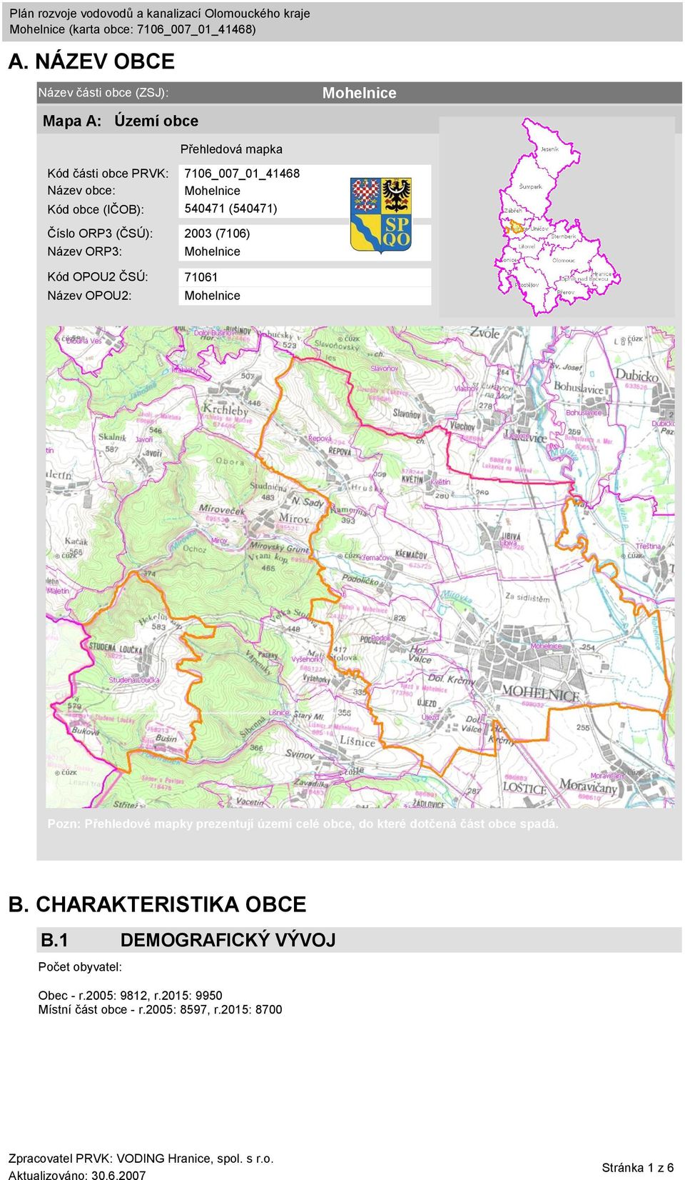 Pozn: Přehledové mapky prezentují území celé obce, do které dotčená část obce spadá. B. CHARAKTERISTIKA OBCE B.