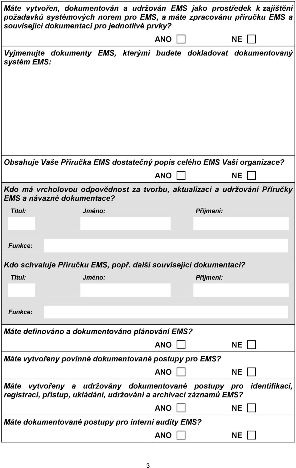 Kdo má vrcholovou odpovědnost za tvorbu, aktualizaci a udržování Příručky EMS a návazné dokumentace? Kdo schvaluje Příručku EMS, popř. další související dokumentaci?
