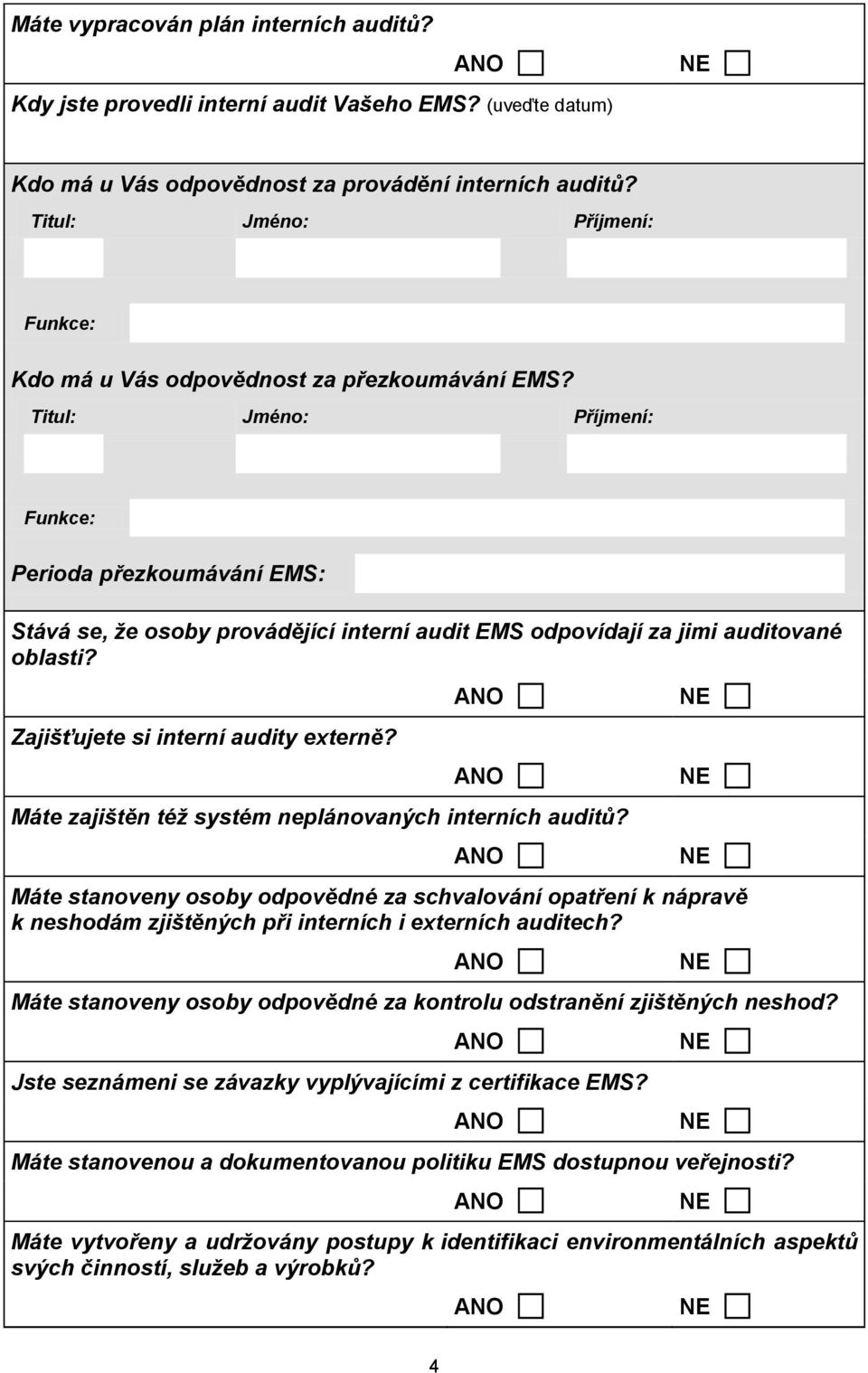 Máte zajištěn též systém neplánovaných interních auditů? Máte stanoveny osoby odpovědné za schvalování opatření k nápravě k neshodám zjištěných při interních i externích auditech?