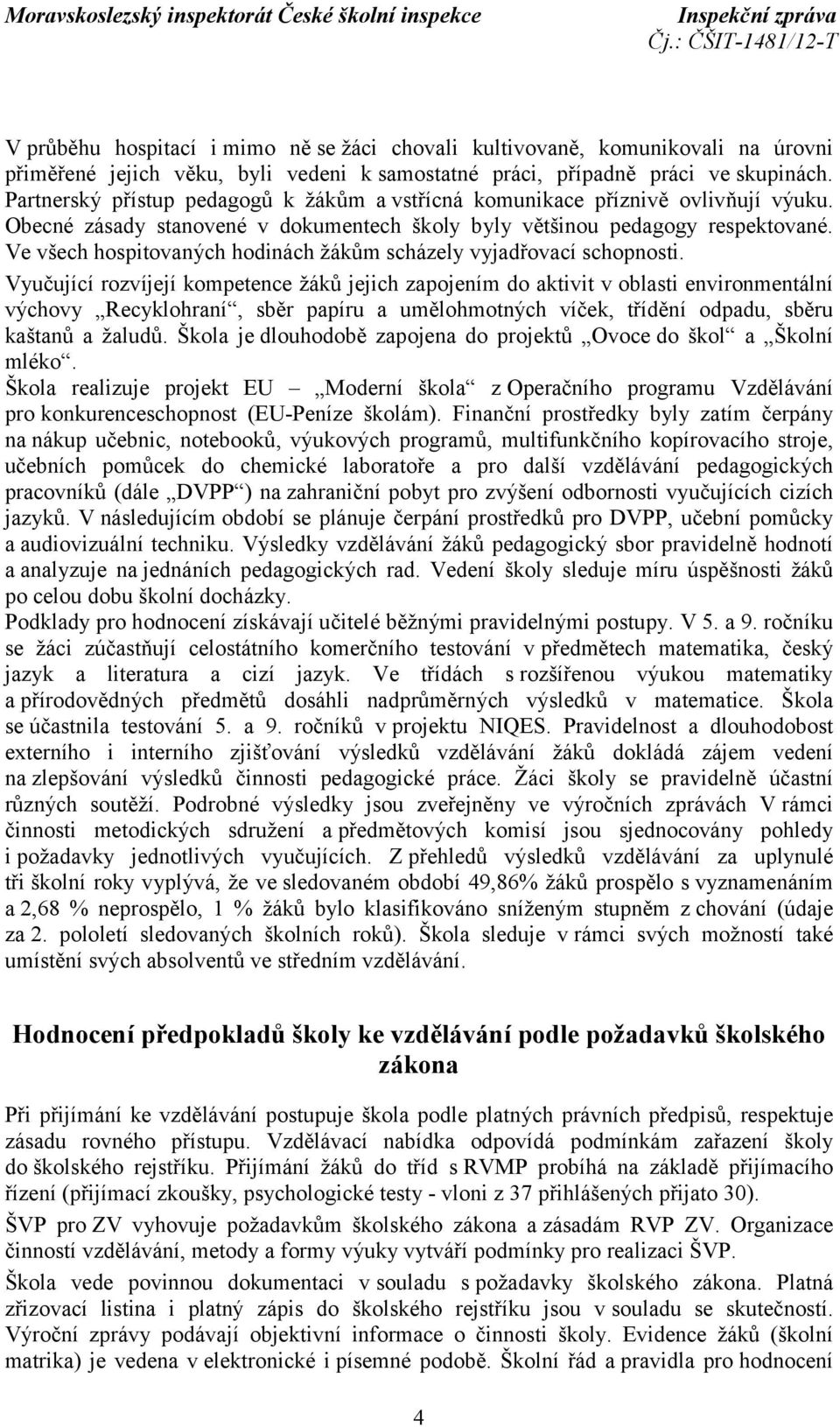 Ve všech hospitovaných hodinách žákům scházely vyjadřovací schopnosti.