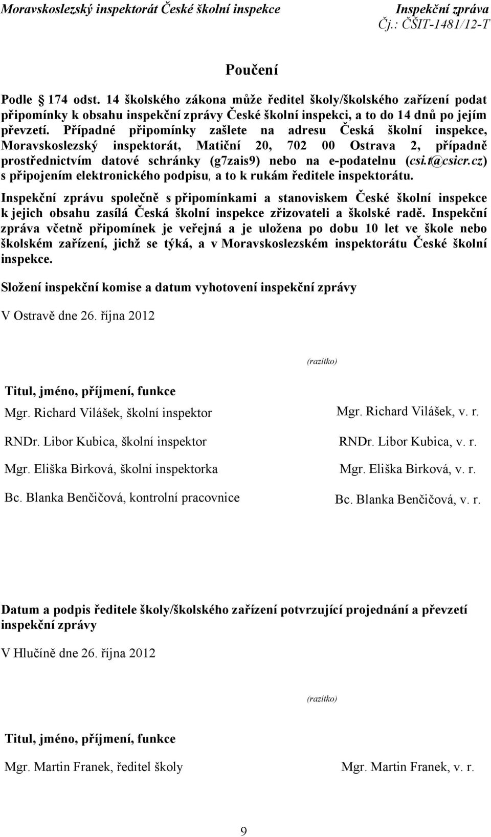 t@csicr.cz) s připojením elektronického podpisu, a to k rukám ředitele inspektorátu.